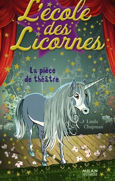 L'école des licornes. Vol. 4. La pièce de théâtre