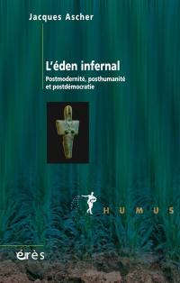 L'eden infernal : postmodernité, posthumanité et postdémocratie