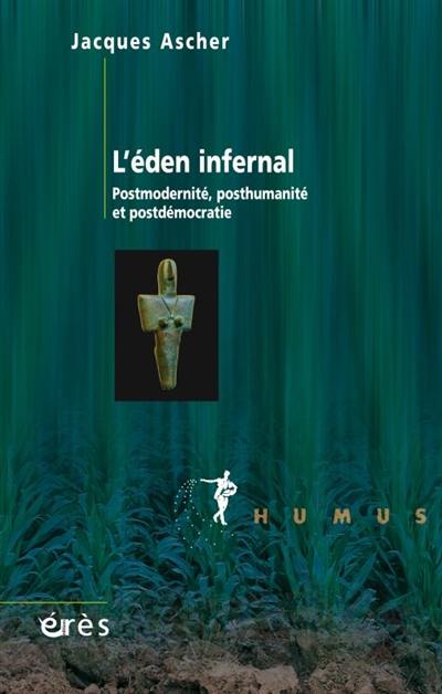 L'eden infernal : postmodernité, posthumanité et postdémocratie