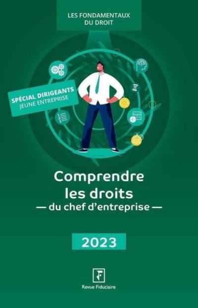 Comprendre les droits du chef d'entreprise : 2023 : spécial dirigeants jeune entreprise