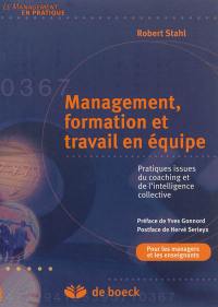 Management, formation et travail en équipe : pratiques issues du coaching et de l'intelligence collective : pour les managers et les enseignants