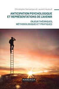 Anticipation psychologique et représentations de l'avenir : enjeux théoriques, méthodologiques et pratiques