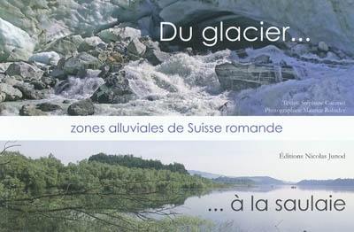 Du glacier à la saulaie, zones alluviales de Suisse romande