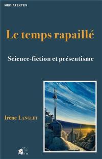 Le temps rapaillé : science-fiction et présentisme