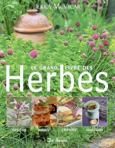 Le grand livre des herbes : jardin, santé, cuisine, maison