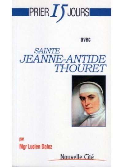 Prier 15 jours avec sainte Jeanne-Antide Thouret