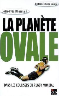 La planète ovale : dans les coulisses du rugby mondial