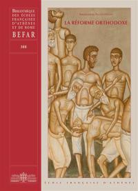 La réforme orthodoxe : Eglise, Etat et société en Grèce à l'époque de la confessionnalisation post-ottomane (1833-1940)