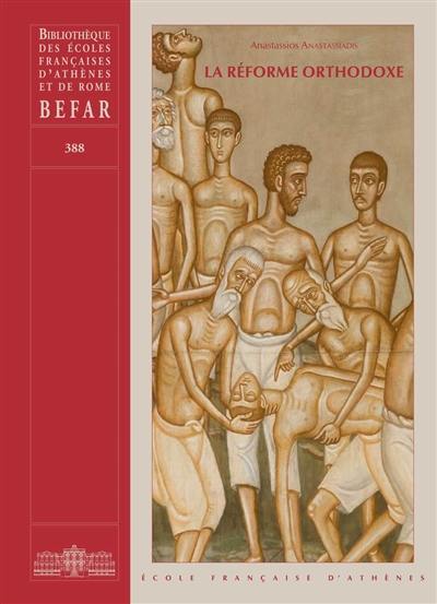 La réforme orthodoxe : Eglise, Etat et société en Grèce à l'époque de la confessionnalisation post-ottomane (1833-1940)