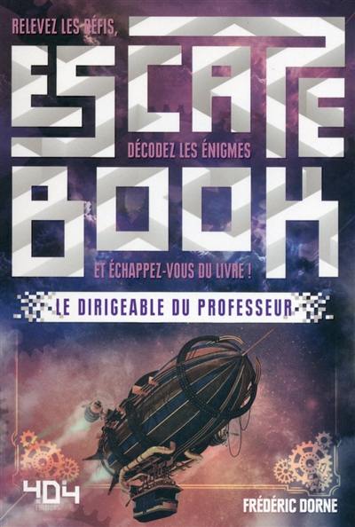 Le dirigeable du professeur : relevez les défis, décodez les énigmes et échappez-vous du livre !