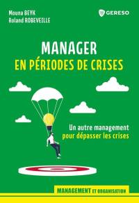 Manager en périodes de crises : un autre management pour dépasser les crises