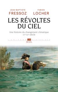 Les révoltes du ciel : une histoire du changement climatique : XVe-XXe siècles