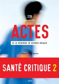 Actes de la recherche en sciences sociales, n° 239. Santé critique 2