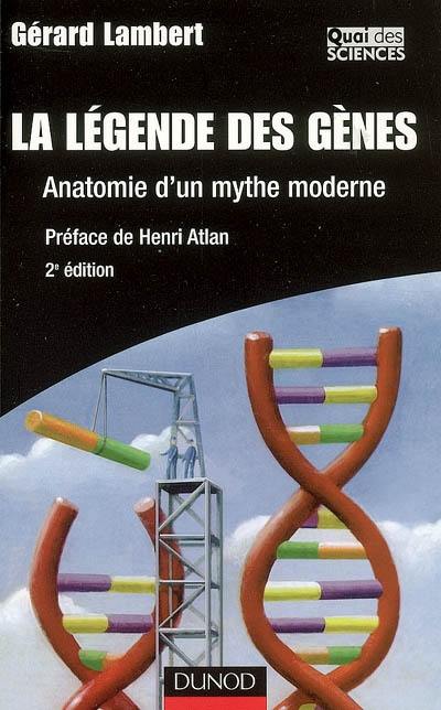 La légende des gènes : anatomie d'un mythe moderne