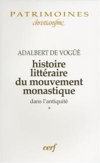 Histoire littéraire du mouvement monastique dans l'Antiquité : première partie : le monachisme latin. Vol. 1. Le Monachisme latin : de la mort d'Antoine à la fin du séjour de Jérôme à Rome (356-385)