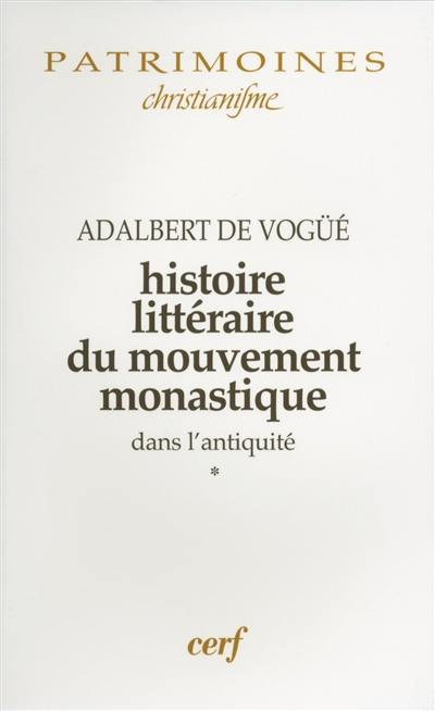 Histoire littéraire du mouvement monastique dans l'Antiquité : première partie : le monachisme latin. Vol. 1. Le Monachisme latin : de la mort d'Antoine à la fin du séjour de Jérôme à Rome (356-385)