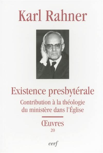 Oeuvres : édition critique autorisée. Vol. 20. Existence presbytérale : contribution à la théologie du ministère dans l'Eglise