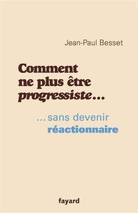 Comment ne plus être progressiste... sans devenir réactionnaire