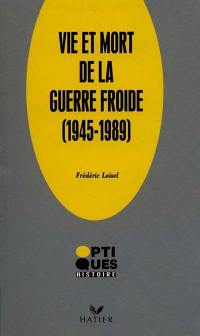 Vie et mort de la guerre froide : 1947-1990