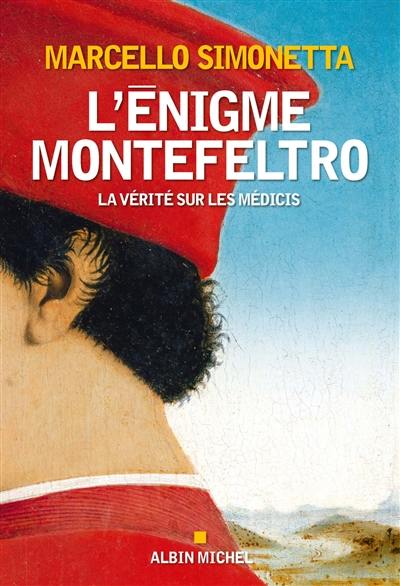 L'énigme Montefeltro : la vérité sur les Médicis