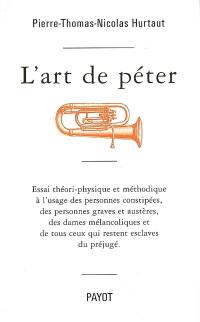 L'art de péter : essai théori-physique et méthodique à l'usage des personnes constipées, des personnes graves et austères, des dames mélancoliques et de tous ceux qui restent esclaves du préjugé