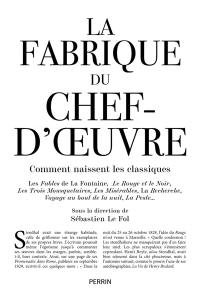 La fabrique du chef-d'oeuvre : comment naissent les classiques