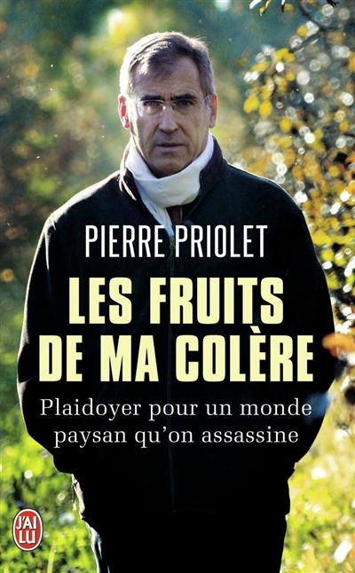 Les fruits de ma colère : plaidoyer pour un monde paysan qu'on assassine