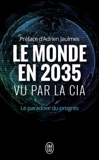 Le monde en 2035 vu par la CIA et le Conseil national du renseignement : le paradoxe du progrès