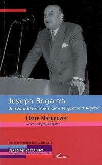 Joseph Begarra : un socialiste oranais dans la guerre d'Algérie