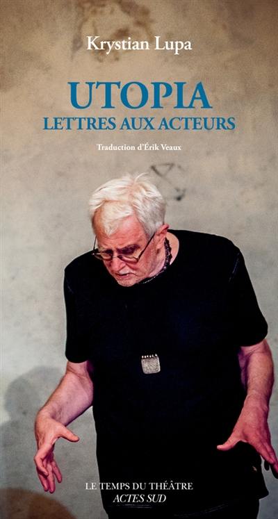 Utopia : lettres aux acteurs