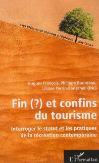 Fin (?) et confins du tourisme : interroger le statut et les pratiques de la récréation contemporaine