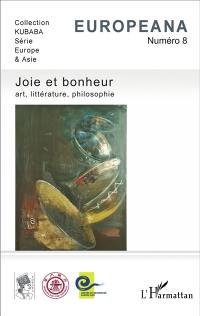 Europeana, n° 8. Joie et bonheur : art, littérature, philosophie