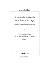 Une histoire critique de la philosophie occidentale. Vol. 2. La recherche de l'absolu et le devenir des corps : de Plotin aux romantiques allemands