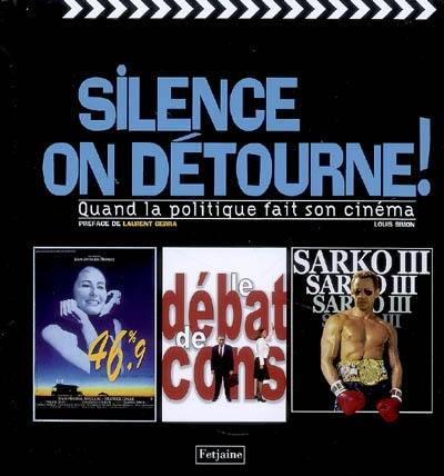 Silence, on détourne ! : quand la politique fait son cinéma