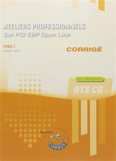 Ateliers professionnels sur PGI EBP Open line : corrigé. Vol. 2