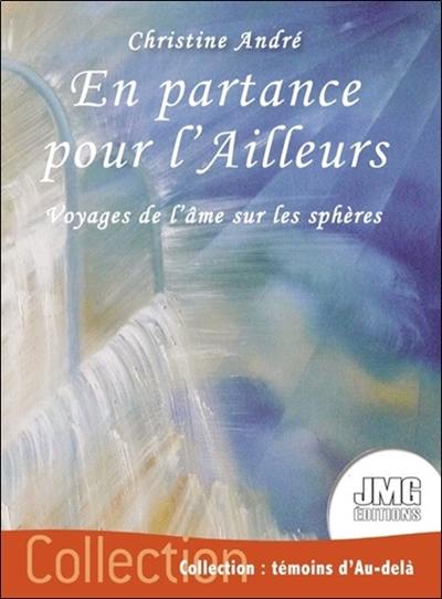 En partance pour l'ailleurs : voyages de l'âme sur les sphères