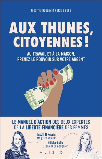 Aux thunes, citoyennes ! : au travail et à la maison, prenez le pouvoir sur votre argent