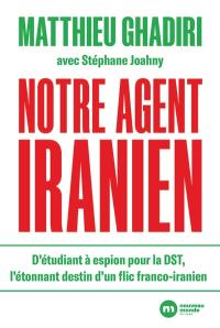 Notre agent iranien : d'étudiant à espion pour la DST, l'étonnant destin d'un flic franco-iranien