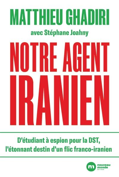 Notre agent iranien : d'étudiant à espion pour la DST, l'étonnant destin d'un flic franco-iranien