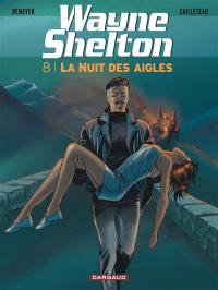 Wayne Shelton. Vol. 8. La nuit des aigles