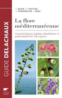 Guide de la flore méditerranéenne : caractéristiques, habitat, distribution et particularités de 536 espèces