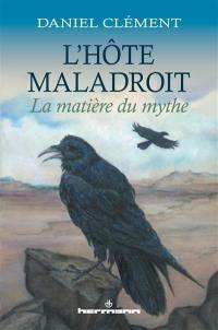 L'hôte maladroit : la matière du mythe