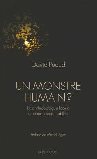 Un monstre humain ? : un anthropologue face à un crime sans mobile