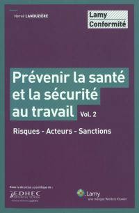 Prévenir la santé et la sécurité au travail. Vol. 2. Risques, acteurs, sanctions