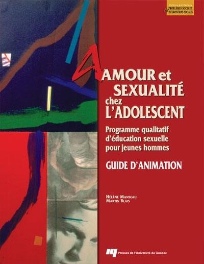 Amour et sexualité chez l'adolescent : guide d'animation : programme qualitatif d'éducation sexuelle pour jeunes hommes