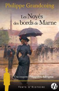 Une enquête d'Hippolyte Salvignac. Les noyés des bords de Marne : roman historique