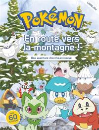 Pokémon : en route vers la montagne ! : une aventure cherche-et-trouve