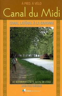 Canal du Midi, de Bordeaux à Sète au fil de l'eau, à pied, à vélo : canal latéral à la Garonne : à pied, à vélo