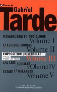 Oeuvres de Gabriel Tarde : seconde série. Vol. 3. L'opposition universelle