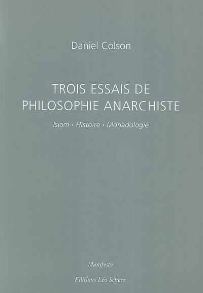 Trois essais de philosophie anarchiste : islam, histoire, monadologie